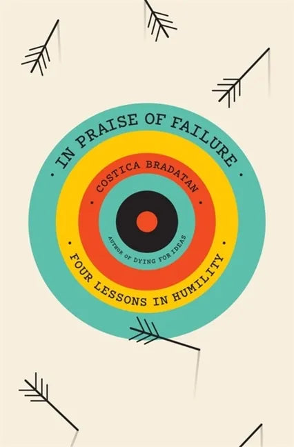 In Praise of Failure: Four Lessons in Humility - Hardcover