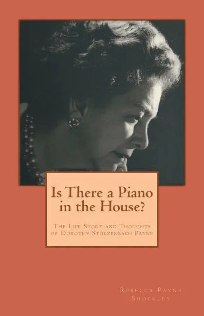 Is There a Piano in the House?: The Life Story and Thoughts of Dorothy Stolzenbach Payne - Paperback