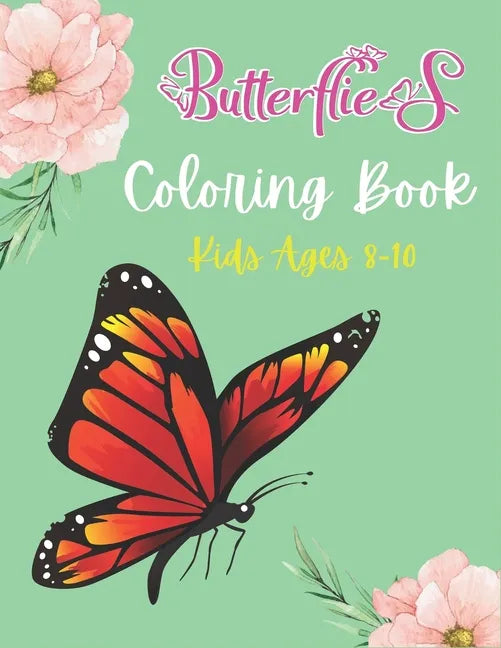 Butterflies Coloring Book Kids Ages 8-10: A Beautiful Butterfly Coloring Book for Girls and Boys, BEST GIFT IDEA FOR CHILDREN'S - Paperback