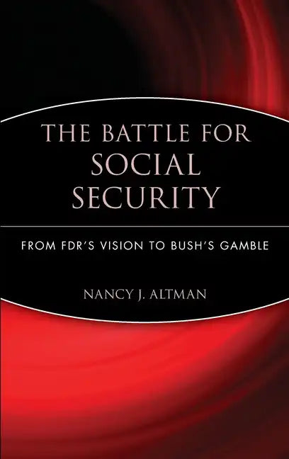 The Battle for Social Security: From Fdr's Vision to Bush's Gamble - Hardcover