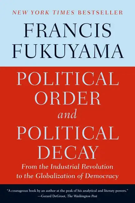Political Order and Political Decay: From the Industrial Revolution to the Globalization of Democracy - Paperback