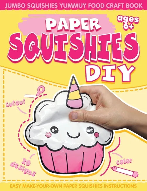 Paper Squishes DIY: DIY Paper Squishy Cupcake and Jumbo Squishes Yummy Food Craft Book - Paperback