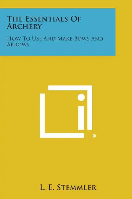 The Essentials of Archery: How to Use and Make Bows and Arrows - Paperback