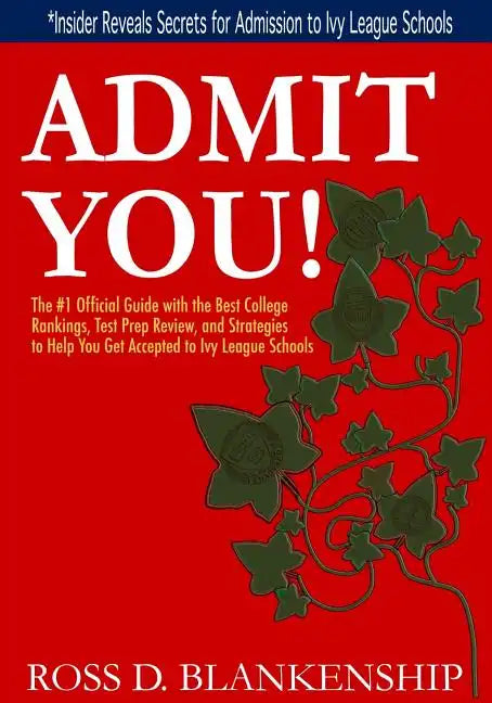 Admit You!: Top Secrets to Increase Your SAT and ACT Scores and Get Accepted to the Best Colleges and Ivy League Universities - Paperback