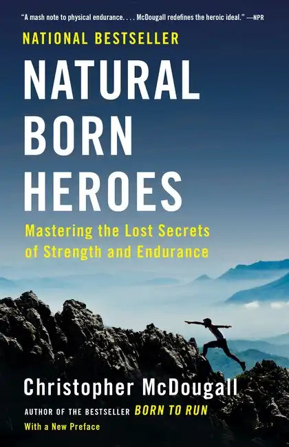 Natural Born Heroes: Mastering the Lost Secrets of Strength and Endurance - Paperback