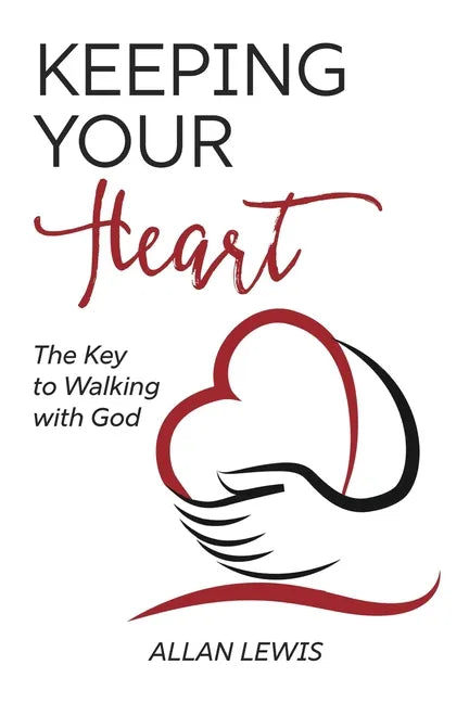 Keeping Your Heart: The Key to Walking With God - Paperback