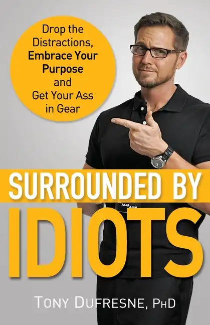 Surrounded by Idiots: Drop the Distractions, Embrace Your Purpose, and Get Your Ass in Gear - Paperback