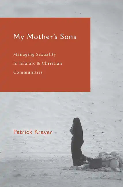 My Mother's Sons: Managing Sexuality in Islamic and Christian Communities - Paperback