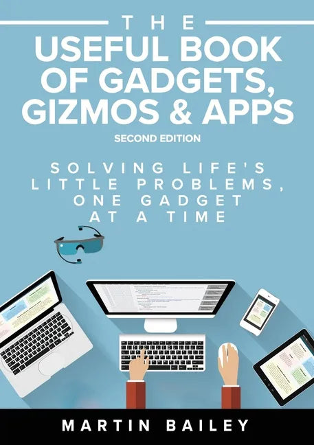 The Useful Book of Gadgets, Gizmos & Apps: Solving Life's Lttle Problems One Gadget at a Time - Paperback