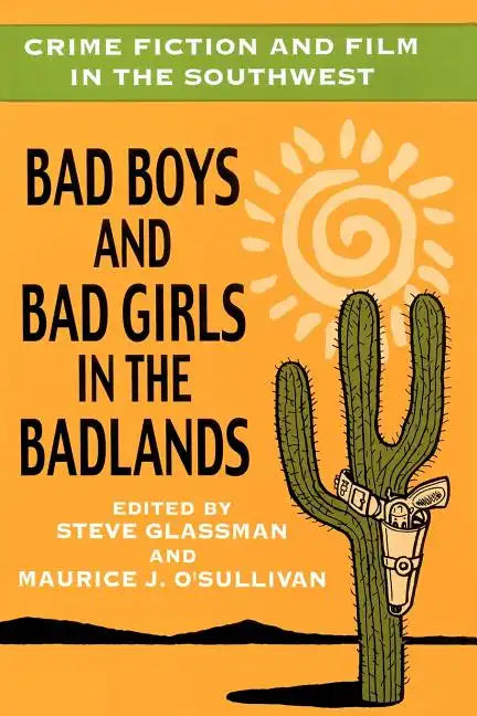 Crime Fiction and Film in the Southwest: Bad Boys and Bad Girls in the Badlands - Paperback