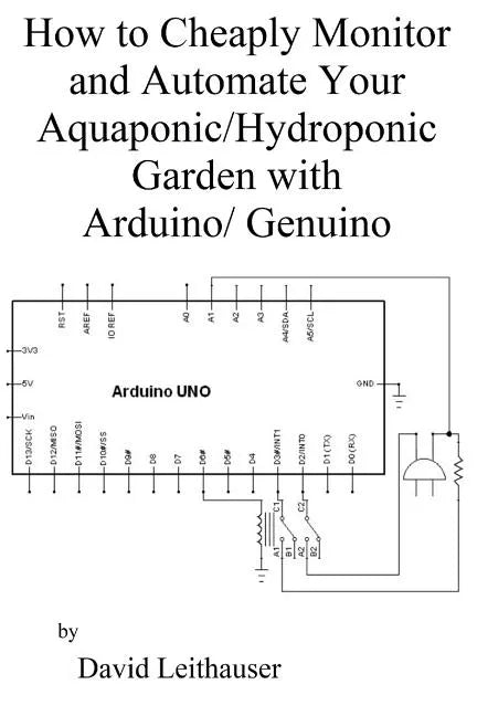 How to Cheaply Monitor and Automate Your Aquaponic/Hydroponic Garden with Arduin - Paperback