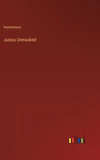 Junius Unmasked - Hardcover