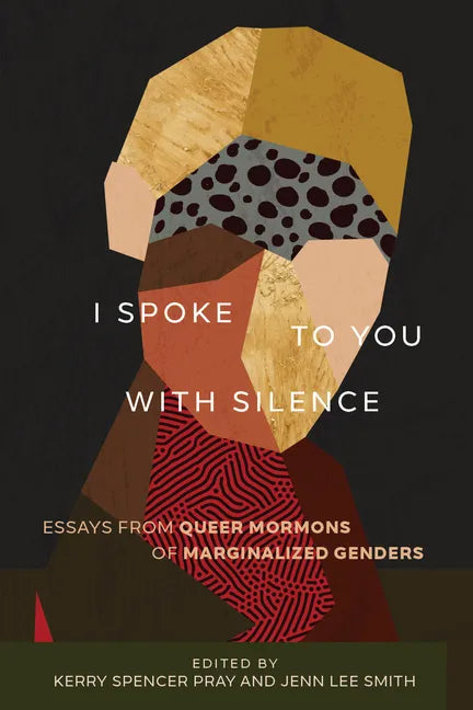 I Spoke to You with Silence: Essays from Queer Mormons of Marginalized Genders - Paperback