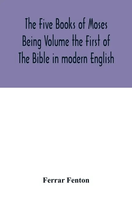 The Five Books of Moses Being Volume the First of The Bible in modern English - Paperback