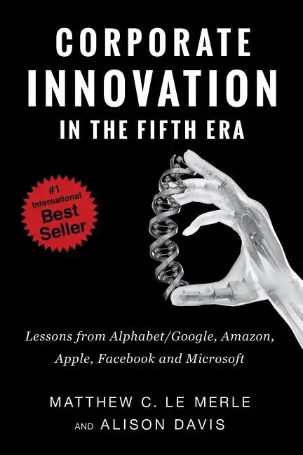Corporate Innovation in the Fifth Era: Lessons from Alphabet/Google, Amazon, Apple, Facebook, and Microsoft - Paperback