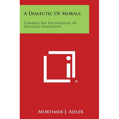 A Dialectic of Morals: Towards the Foundations of Political Philosophy - Paperback
