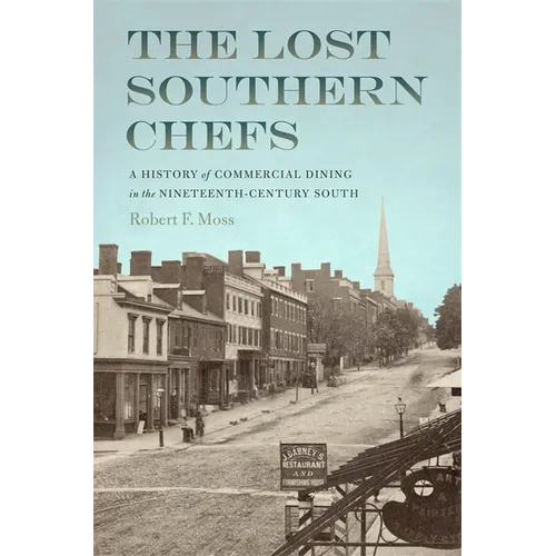 The Lost Southern Chefs: A History of Commercial Dining in the Nineteenth-Century South - Paperback