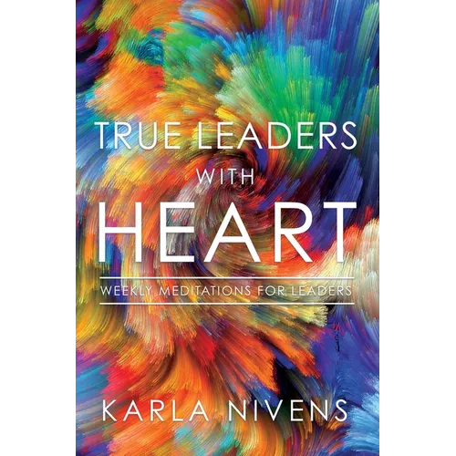 True Leaders with Heart: Weekly Meditations for Leaders - Paperback