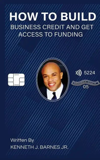 How to Build Business Credit and Get Access to Funding - Hardcover
