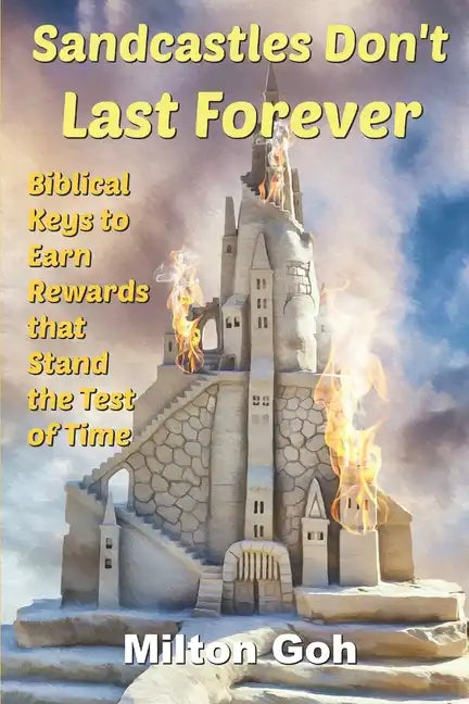 Sandcastles Don't Last Forever: Biblical Keys to Earn Rewards that Stand the Test of Time - Paperback