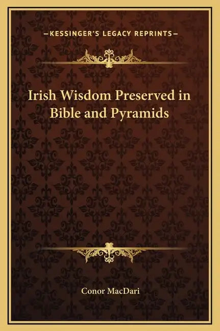 Irish Wisdom Preserved in Bible and Pyramids - Hardcover
