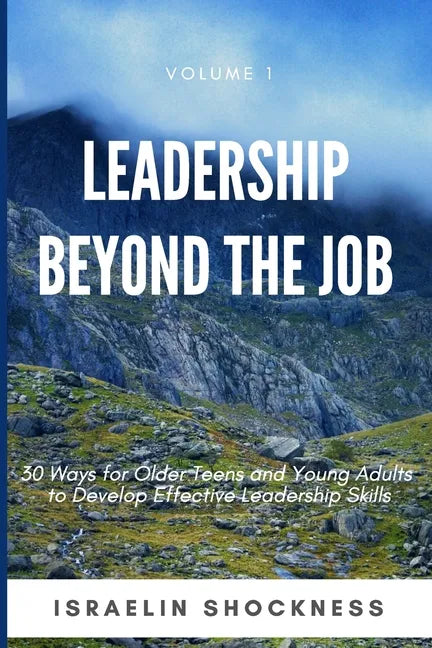 Leadership Beyond the Job: 30 Ways For Older Teens and Young Adults To Develop Effective Leadership Skills - Paperback