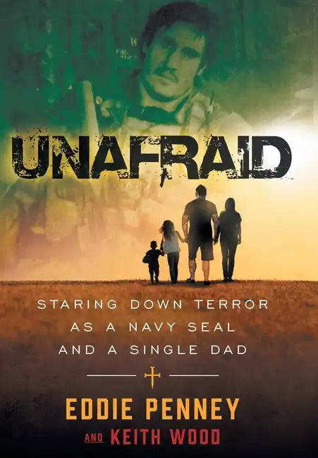 Unafraid: Staring Down Terror as a Navy SEAL and Single Dad - Hardcover
