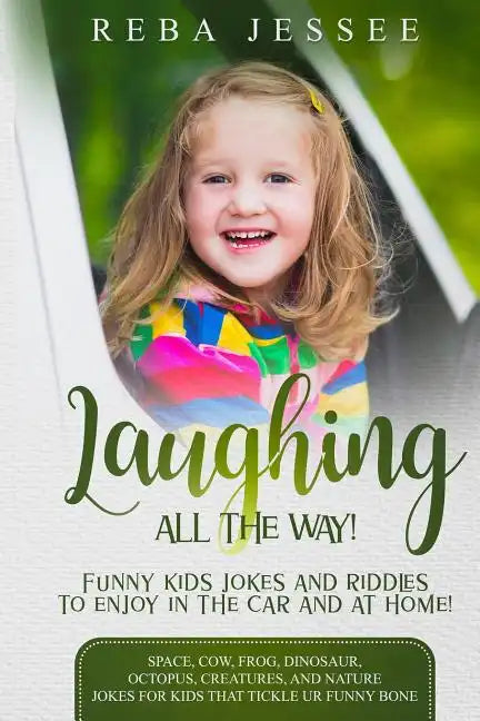 Laughing All the Way! Funny Kids Jokes and Riddles to Enjoy in the Car or at Home!: Space, Cow, Frog, Dinosaur, Octopus, Creatures and Nature Jokes fo - Paperback