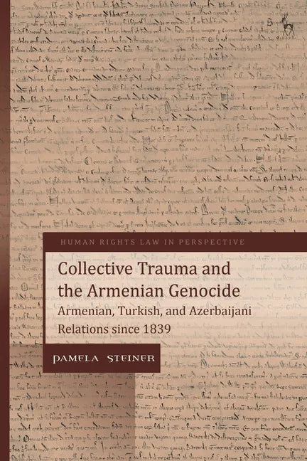 Collective Trauma and the Armenian Genocide: Armenian, Turkish, and Azerbaijani Relations Since 1839 - Paperback