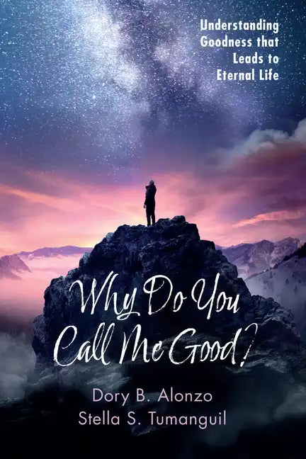 Why Do You Call Me Good?: Understanding Goodness That Leads to Eternal Life - Hardcover