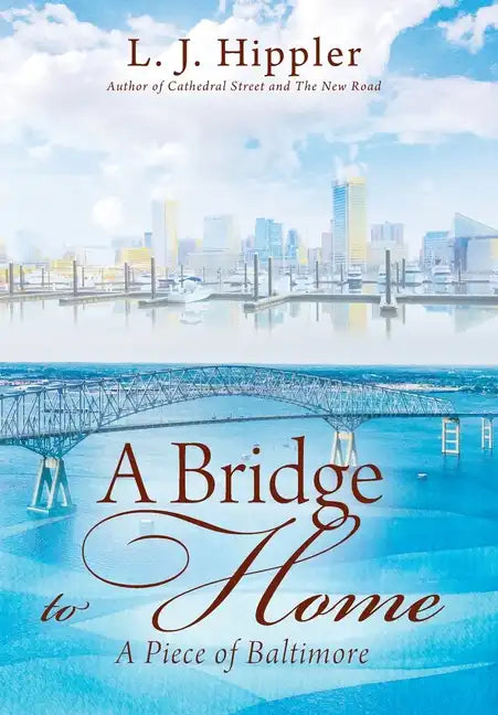 A Bridge to Home: A Piece of Baltimore - Hardcover