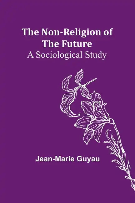 The Non-religion of the Future: A Sociological Study - Paperback