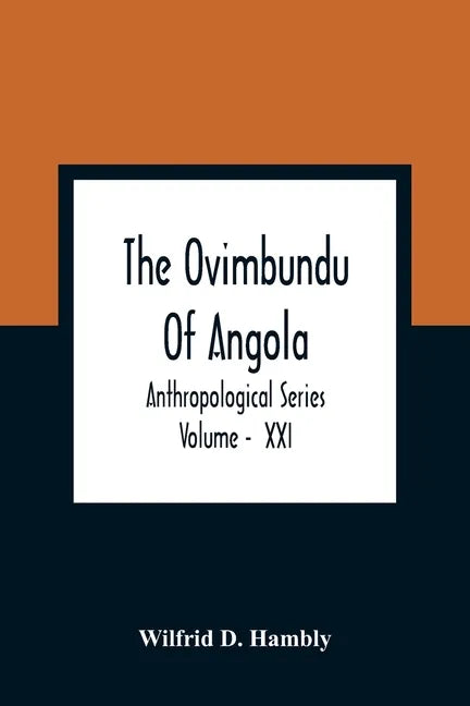 The Ovimbundu Of Angola; Anthropological Series; Volume - XXI - Paperback