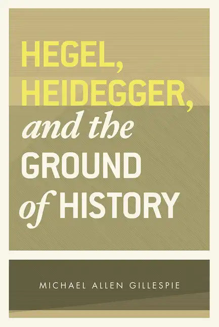 Hegel, Heidegger, and the Ground of History - Paperback