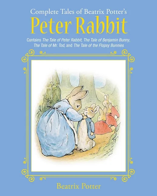 The Complete Tales of Beatrix Potter's Peter Rabbit: Contains the Tale of Peter Rabbit, the Tale of Benjamin Bunny, the Tale of Mr. Tod, and the Tale - Hardcover