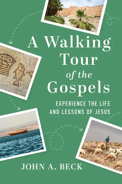 A Walking Tour of the Gospels: Experience the Life and Lessons of Jesus - Paperback
