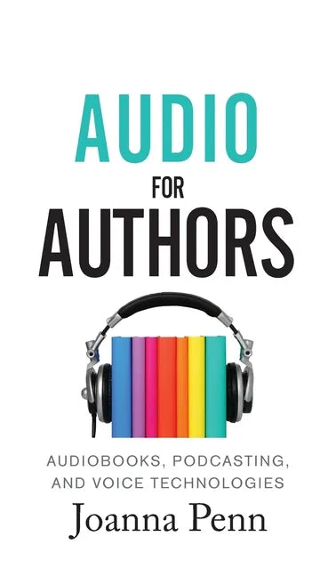 Audio For Authors: Audiobooks, Podcasting, And Voice Technologies - Hardcover