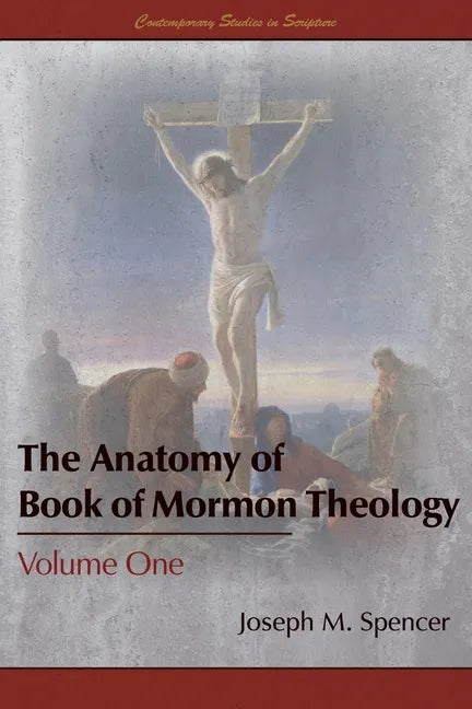 The Anatomy of Book of Mormon Theology: Volume One - Paperback