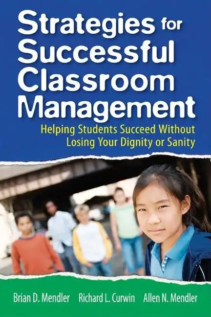 Strategies for Successful Classroom Management: Helping Students Succeed Without Losing Your Dignity or Sanity - Paperback