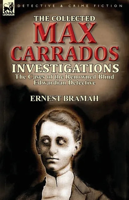 The Collected Max Carrados Investigations: The Cases of the Renowned Blind Edwardian Detective - Paperback