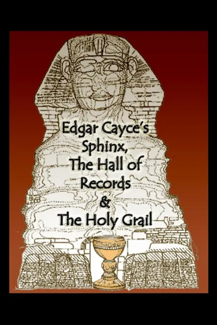 Edgar Cayce's Sphinx, the Hall of Records & the Holy Grail - Paperback