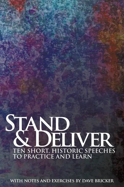 Stand & Deliver: Ten Short, Historic Speeches to Practice and Learn - Paperback
