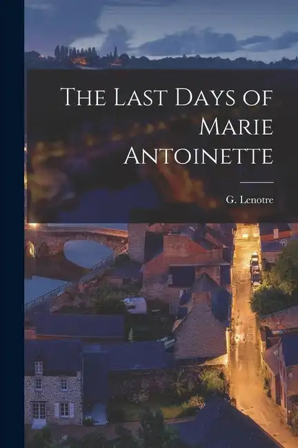 The Last Days of Marie Antoinette - Paperback