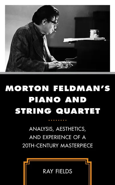 Morton Feldman's Piano and String Quartet: Analysis, Aesthetics, and Experience of a 20th-Century Masterpiece - Hardcover