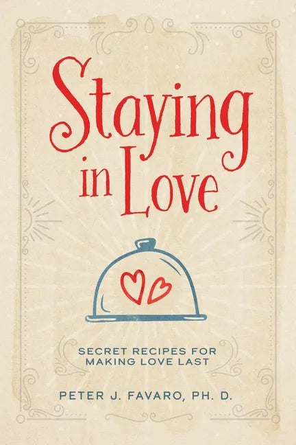 Staying in Love: Secret Recipes for Making Love Last - Paperback