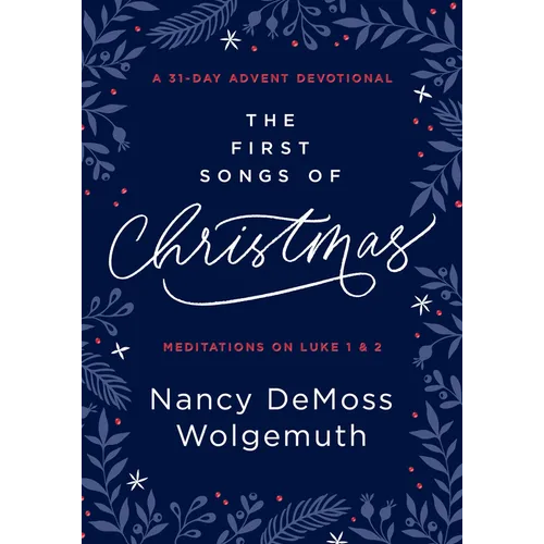 The First Songs of Christmas: A 31-Day Advent Devotional: Meditations on Luke 1 & 2 - Hardcover
