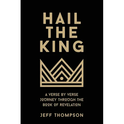 Hail the King: A Verse-by-Verse Journey Through the Book of Revelation - Paperback