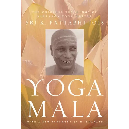 Yoga Mala: The Original Teachings of Ashtanga Yoga Master Sri K. Pattabhi Jois - Paperback