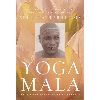 Yoga Mala: The Original Teachings of Ashtanga Yoga Master Sri K. Pattabhi Jois - Paperback