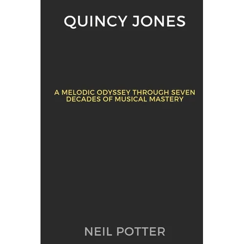 Quincy Jones: Melodic Odyssey Through Seven Decades of Musical Mastery - Paperback